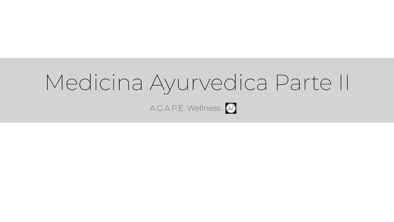 MEDICINA AYURVEDICA PARTE II | A.G.A.P.E. Wellness